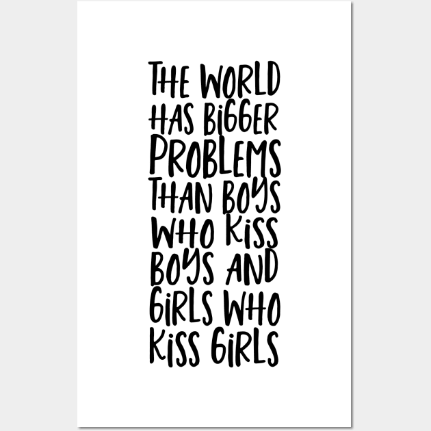World Has Bigger Problems Than Boys Who Kiss Boys Girls Who Kiss Girls Wall Art by Ricaso